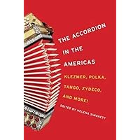 The Accordion in the Americas: Klezmer, Polka, Tango, Zydeco, and More! (Music in American Life) The Accordion in the Americas: Klezmer, Polka, Tango, Zydeco, and More! (Music in American Life) Paperback Kindle Hardcover