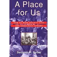 A Place for Us: How to Make Society Civil and Democracy Strong A Place for Us: How to Make Society Civil and Democracy Strong Hardcover Paperback