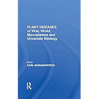 Plant Diseases Of Viral, Viroid, Mycoplasma And Uncertain Etiology Plant Diseases Of Viral, Viroid, Mycoplasma And Uncertain Etiology Kindle Paperback Hardcover