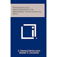 Physiological Measurements Of Metabolic Functions In Man Physiological Measurements Of Metabolic Functions In Man Hardcover Paperback