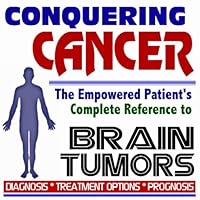 2009 Conquering Cancer - The Empowered Patient's Complete Reference to Brain Tumors - Diagnosis, Treatment Options, Prognosis (Two CD-ROM Set)