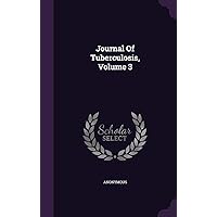 Journal Of Tuberculosis, Volume 3 Journal Of Tuberculosis, Volume 3 Hardcover Paperback