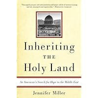 Inheriting the Holy Land: An American's Search for Hope in the Middle East Inheriting the Holy Land: An American's Search for Hope in the Middle East Kindle Hardcover Paperback