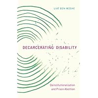 Decarcerating Disability: Deinstitutionalization and Prison Abolition Decarcerating Disability: Deinstitutionalization and Prison Abolition Paperback Audible Audiobook Kindle Hardcover Audio CD
