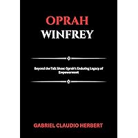 OPRAH WINFREY BIOGRAPHY BOOK: Beyond the Talk Show: Oprah's Enduring Legacy of Empowerment OPRAH WINFREY BIOGRAPHY BOOK: Beyond the Talk Show: Oprah's Enduring Legacy of Empowerment Kindle Paperback