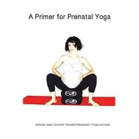 A Primer for Prenatal Yoga: Adaptations and Modifications for Teaching Yoga To Pregnant Students (KARUNA Yoga Teacher Training Programs Publictaions) A Primer for Prenatal Yoga: Adaptations and Modifications for Teaching Yoga To Pregnant Students (KARUNA Yoga Teacher Training Programs Publictaions) Paperback