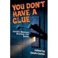 You Don't Have a Clue: Latino Mystery Stories for Teens You Don't Have a Clue: Latino Mystery Stories for Teens Kindle Paperback