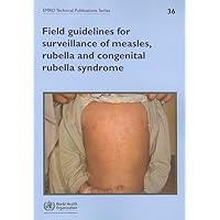 Field Guidelines for Surveillance of Measles, Rubella and Congenital Rubella Syndrome (Emro Technical Publications Series, 36)