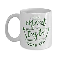 Vegan Mug 11oz, The Only Meat You Want To Taste is of a Vegan Girl Tea and Coffee Cup, Unique Funny Vegans Best Present Mugs For Men and Women Vegetarian Lovers