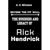 Beyond the Pit Wall The Business and Legacy of Rick Hendrick: Biography of Rick Hendrick, Unraveling the Triumphs and Trials of The NASCAR Powerhouse's Journey Beyond the Pit Wall The Business and Legacy of Rick Hendrick: Biography of Rick Hendrick, Unraveling the Triumphs and Trials of The NASCAR Powerhouse's Journey Paperback Kindle