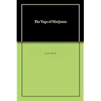 The Yoga of Marijuana The Yoga of Marijuana Kindle Paperback