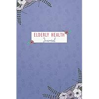Elderly Health Journal: Daily Wellness and health Tracking Journal Management For seniors, Medical Log book with Daily Weight, Symptom, Pain, Fatigue, ... Caregiving journal For Seniors and elderly.