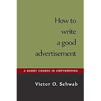 How to Write a Good Advertisement How to Write a Good Advertisement Paperback Kindle Hardcover