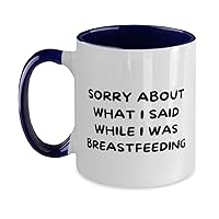 Sorry About What I Said While I Was Breastfeeding Two Tone 11oz Mug, Mother Present, Perfect White Coffee Tea Cup From New Mom, Navy