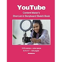 YouTube Content Maker's Shot List and Storyboard Sketch Book: Get organized and make the most of your shooting time! Draw your scenes and fill in the information about the shot with details and notes.