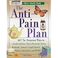 The Anti-Pain Plan: 467 No-Nonsense Ways to Avoid Arthritis, Heal a Headache, Beat a Backache, Trounce Carpal Tunnel, Relieve Sore Joints, and More! (Jerry Baker Good Health series) The Anti-Pain Plan: 467 No-Nonsense Ways to Avoid Arthritis, Heal a Headache, Beat a Backache, Trounce Carpal Tunnel, Relieve Sore Joints, and More! (Jerry Baker Good Health series) Hardcover