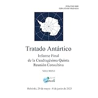 Informe Final de la Cuadragésima Quinta Reunión Consultiva del Tratado Antártico. Volumen I (Spanish Edition)