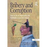 Bribery and Corruption: How to Be an Impeccable and Profitable Corporate Citizen Bribery and Corruption: How to Be an Impeccable and Profitable Corporate Citizen Kindle Hardcover Paperback