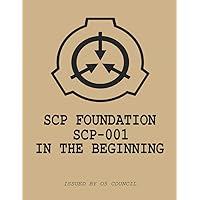 SCP Foundation Case Files: SCP-001: In The Beginning (SCP Case Files) SCP Foundation Case Files: SCP-001: In The Beginning (SCP Case Files) Paperback Hardcover