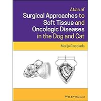 Atlas of Surgical Approaches to Soft Tissue and Oncologic Diseases in the Dog and Cat Atlas of Surgical Approaches to Soft Tissue and Oncologic Diseases in the Dog and Cat Kindle Hardcover