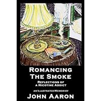 Romancing The Smoke: Reflections of a Nicotine Addict Romancing The Smoke: Reflections of a Nicotine Addict Kindle Paperback Mass Market Paperback