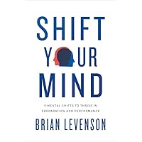 Shift Your Mind: 9 Mental Shifts to Thrive in Preparation and Performance Shift Your Mind: 9 Mental Shifts to Thrive in Preparation and Performance Paperback Audible Audiobook Kindle