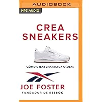 Crea Sneakers: Cómo crear una marca global (Spanish Edition) Crea Sneakers: Cómo crear una marca global (Spanish Edition) Paperback Kindle Audible Audiobook Hardcover Audio CD