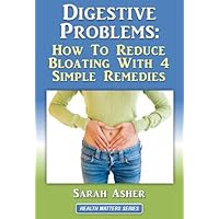 Digestive Problems: How To Reduce Bloating With 4 Simple Remedies (Health Matters Series) Digestive Problems: How To Reduce Bloating With 4 Simple Remedies (Health Matters Series) Kindle