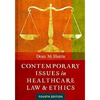 Contemporary Issues in Healthcare Law and Ethics, Fourth Edition by Dean M Harris (2014-04-30) Contemporary Issues in Healthcare Law and Ethics, Fourth Edition by Dean M Harris (2014-04-30) Hardcover
