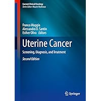 Uterine Cancer: Screening, Diagnosis, and Treatment (Current Clinical Oncology) Uterine Cancer: Screening, Diagnosis, and Treatment (Current Clinical Oncology) Kindle Hardcover Paperback