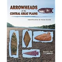 Arrowheads of the Central Great Plains: Identification & Value Guide Arrowheads of the Central Great Plains: Identification & Value Guide Paperback