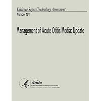Management of Acute Otitis Media: Update: Evidence Report/Technology Assessment Number 198 Management of Acute Otitis Media: Update: Evidence Report/Technology Assessment Number 198 Paperback