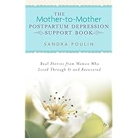 The Mother-to-Mother Postpartum Depression Support Book: Real Stories from Women Who Lived Through It and Recovered