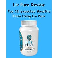 Liv Pure Review - Top 15 Expected Benefits From Using Liv Pure