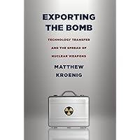 Exporting the Bomb: Technology Transfer and the Spread of Nuclear Weapons (Cornell Studies in Security Affairs) Exporting the Bomb: Technology Transfer and the Spread of Nuclear Weapons (Cornell Studies in Security Affairs) Paperback Kindle Hardcover