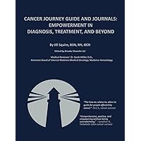 Cancer Journey Guide and Journals: Empowerment in Diagnosis, Treatment, and Beyond Cancer Journey Guide and Journals: Empowerment in Diagnosis, Treatment, and Beyond Paperback