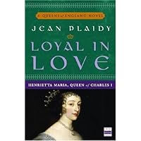 Loyal in Love: Henrietta Maria, Queen of Charles I (Queens of England Book 1) Loyal in Love: Henrietta Maria, Queen of Charles I (Queens of England Book 1) Kindle Paperback