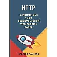 HTTP: O mínimo que todo desenvolvedor web precisa saber: Desenvolvimento Web (Portuguese Edition) HTTP: O mínimo que todo desenvolvedor web precisa saber: Desenvolvimento Web (Portuguese Edition) Kindle Paperback