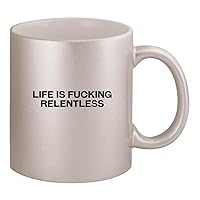 Life Is Fucking Relentless - Ceramic 11oz Silver Coffee Mug