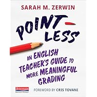 Point-Less: An English Teacher’s Guide to More Meaningful Grading Point-Less: An English Teacher’s Guide to More Meaningful Grading Paperback