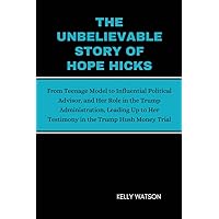 The Unbelievable Story Of Hope Hicks: From Teenage Model to Influential Political Advisor, and Her Role in the Trump Administration, Leading Up to Her ... the Trump Hush Money Trial (Icons in Ink) The Unbelievable Story Of Hope Hicks: From Teenage Model to Influential Political Advisor, and Her Role in the Trump Administration, Leading Up to Her ... the Trump Hush Money Trial (Icons in Ink) Kindle Paperback