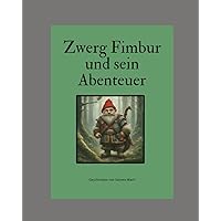 Zwerg Fimbur und seine Abenteuer: Erster Teil (German Edition) Zwerg Fimbur und seine Abenteuer: Erster Teil (German Edition) Paperback Kindle