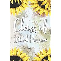 Class of Blood Pressure: Blood Pressure Log Book Tracker For Daily and Weekly Documentation