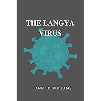 THE LANGYA VIRUS : : What it is, the symptoms, causes, the study of disease transmission, where the infection is found, where it came from, the causes, ... training and Development Book 5) THE LANGYA VIRUS : : What it is, the symptoms, causes, the study of disease transmission, where the infection is found, where it came from, the causes, ... training and Development Book 5) Kindle Paperback
