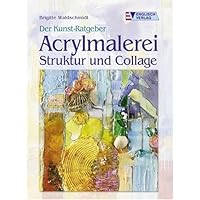 Der Kunst- Ratgeber. Acrylmalerei, Struktur und Collage. Der Kunst- Ratgeber. Acrylmalerei, Struktur und Collage. Paperback
