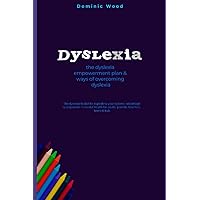 Dyslexia the dyslexia empowerment plan & ways of overcoming dyslexia: The dyslexia toolkit for exploiting your dyslexic advantage superpowers in ... for adults, parents, teachers, teens & kids