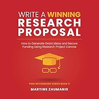 Write a Winning Research Proposal: How to Generate Grant Ideas and Secure Funding Using Research Project Canvas (Peer Recognized) Write a Winning Research Proposal: How to Generate Grant Ideas and Secure Funding Using Research Project Canvas (Peer Recognized) Paperback