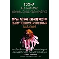 Eczema All Natural Herbal Cure Treatments: Eczema Curing Remedies and Diet Eczema All Natural Herbal Cure Treatments: Eczema Curing Remedies and Diet Paperback