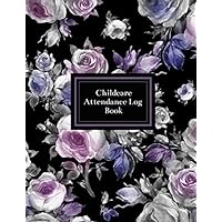 Childcare Attendance Log Book: Childcare In and Out Attendance Register for Visitor/Parent| Daily Sign in Record Log Book for Daycares, Preschool, Nursery, Babysitters Nannies and Childminder