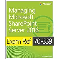 Exam Ref 70-339 Managing Microsoft SharePoint Server 2016 Exam Ref 70-339 Managing Microsoft SharePoint Server 2016 Kindle Paperback